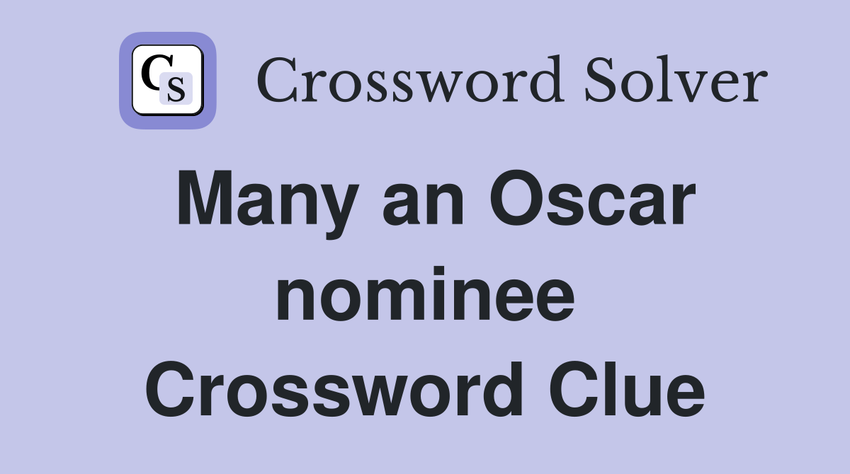 Many an Oscar nominee Crossword Clue