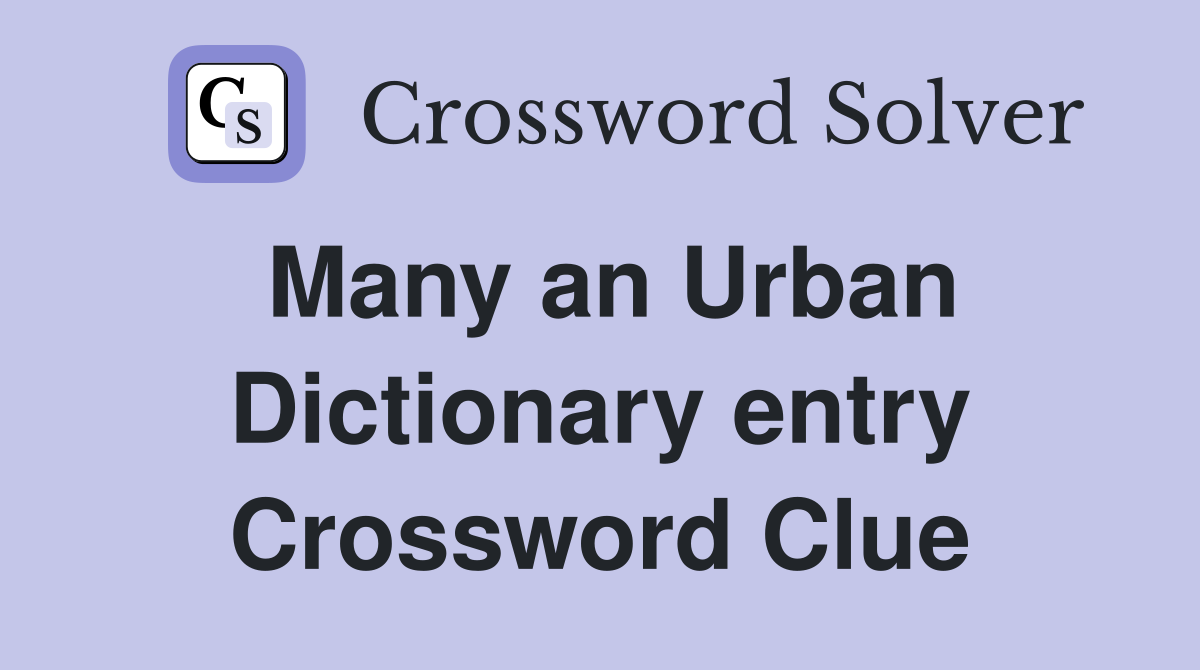 Many an Urban Dictionary entry Crossword Clue