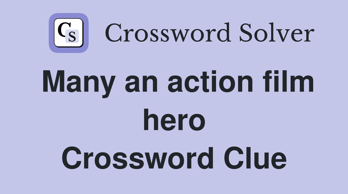 Many an action film hero Crossword Clue