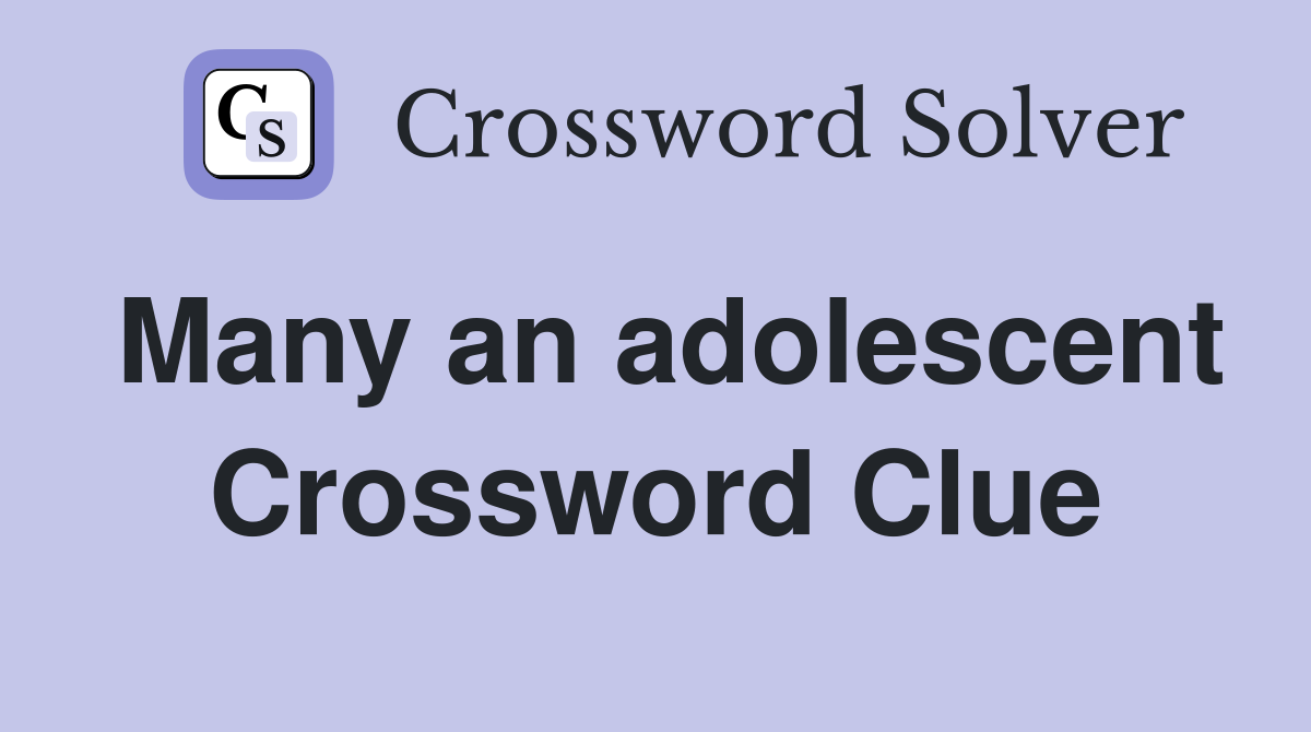 Many an adolescent Crossword Clue