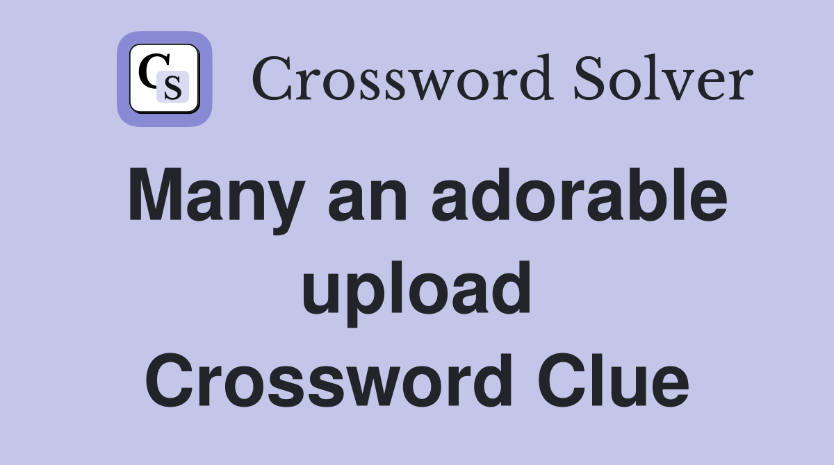Many an adorable upload Crossword Clue