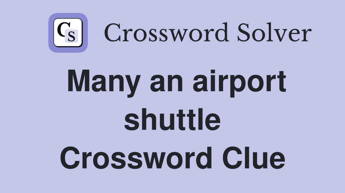 Many an airport shuttle Crossword Clue
