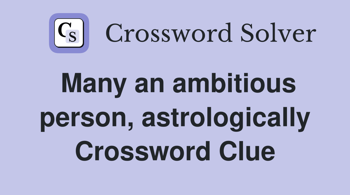 Many an ambitious person, astrologically Crossword Clue