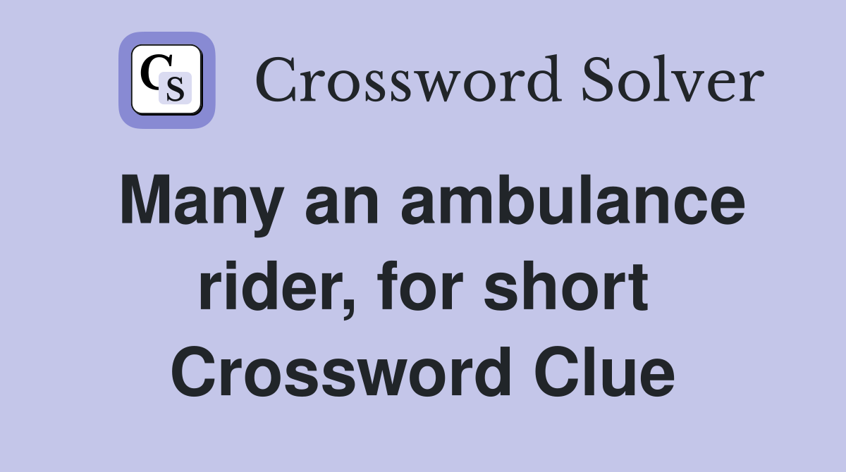 Many an ambulance rider, for short Crossword Clue