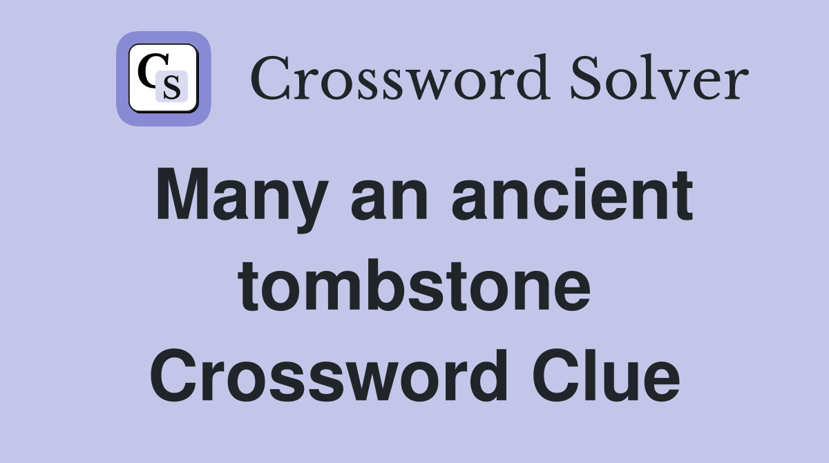 Many an ancient tombstone Crossword Clue