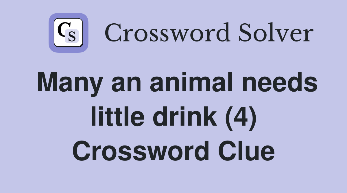 Many an animal needs little drink (4) Crossword Clue