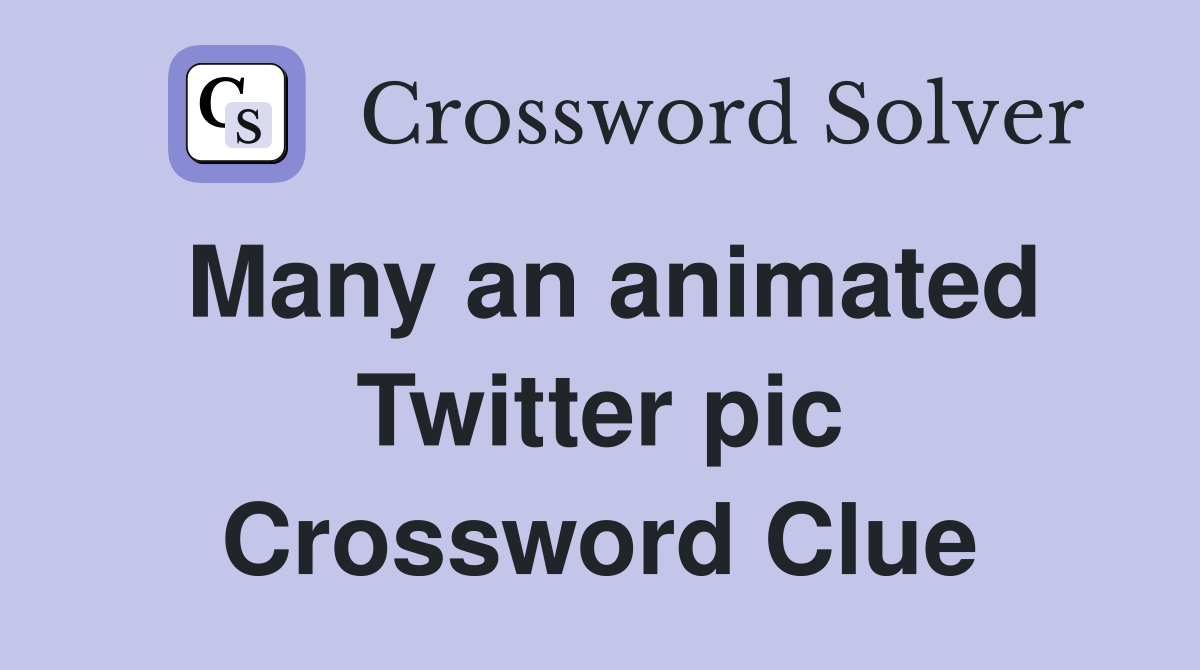 Many an animated Twitter pic Crossword Clue