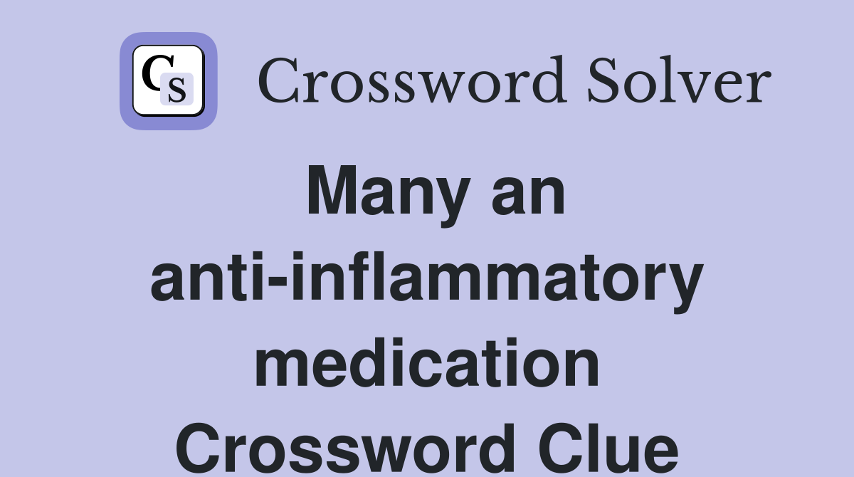 Many an anti-inflammatory medication Crossword Clue