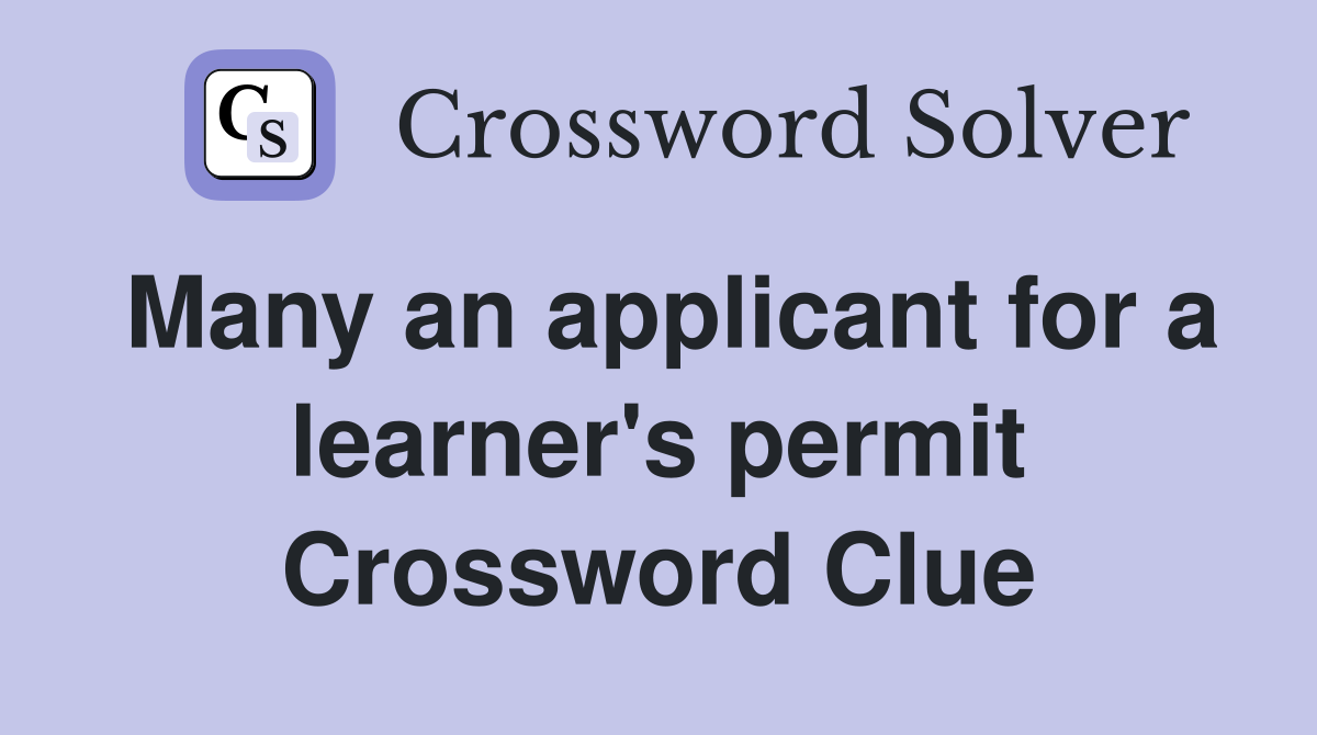 Many an applicant for a learner's permit Crossword Clue