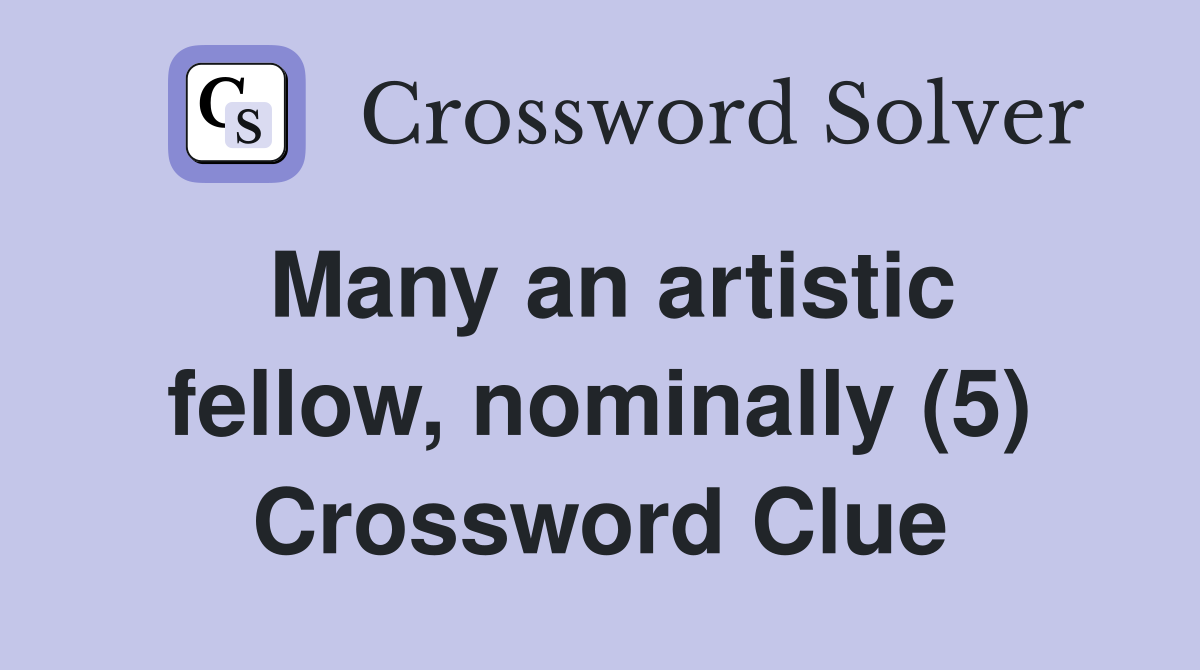 Many an artistic fellow, nominally (5) Crossword Clue
