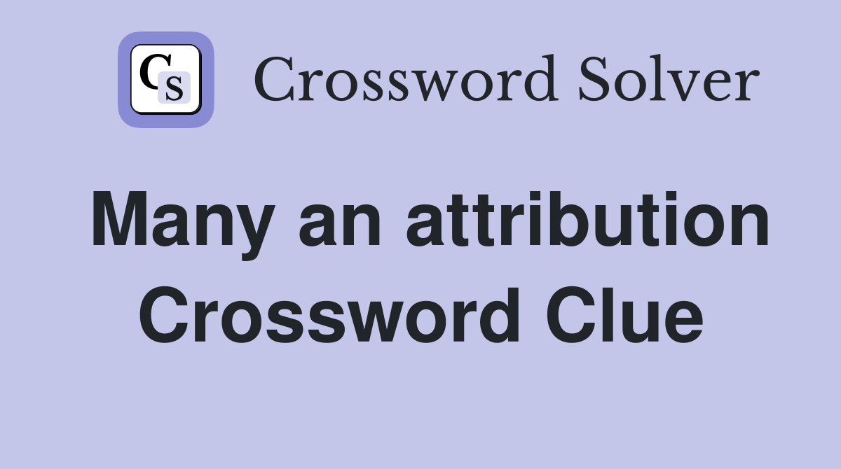 Many an attribution Crossword Clue