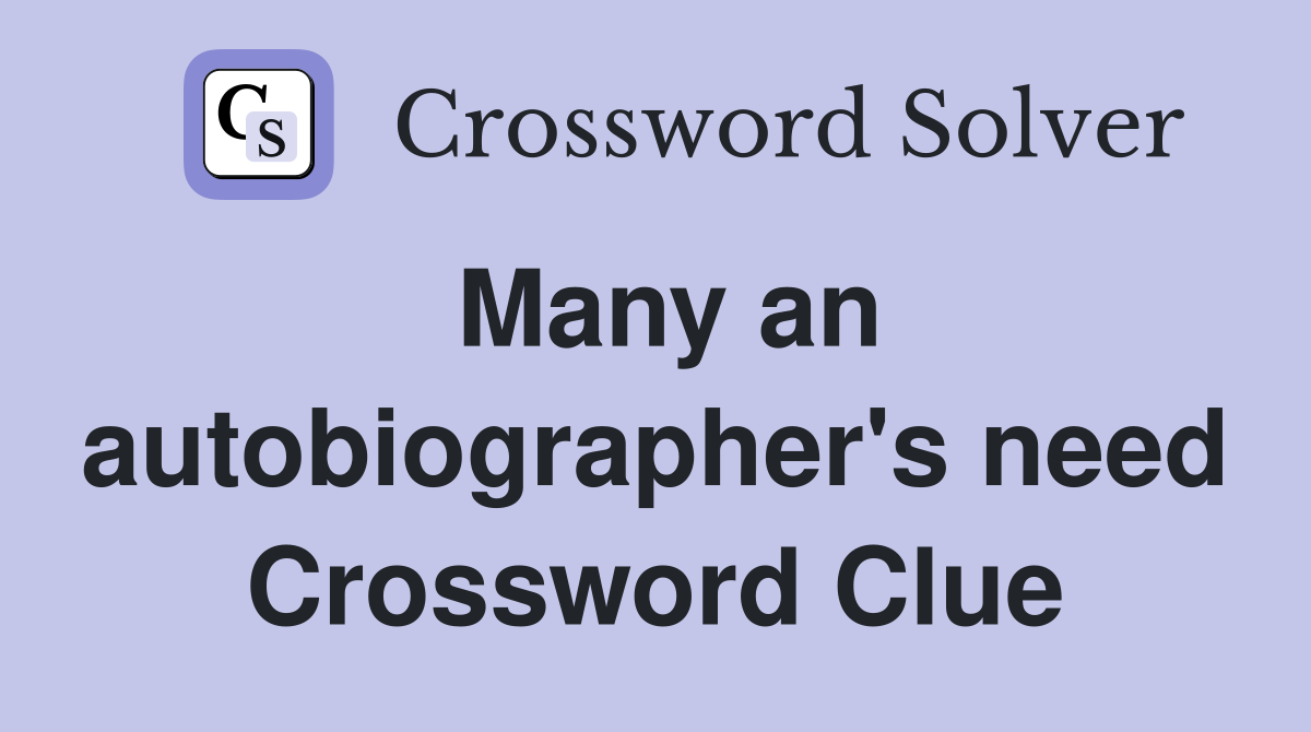 Many an autobiographer's need Crossword Clue