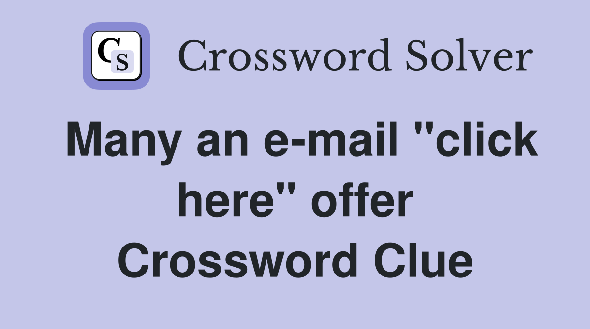 Many an e-mail "click here" offer Crossword Clue
