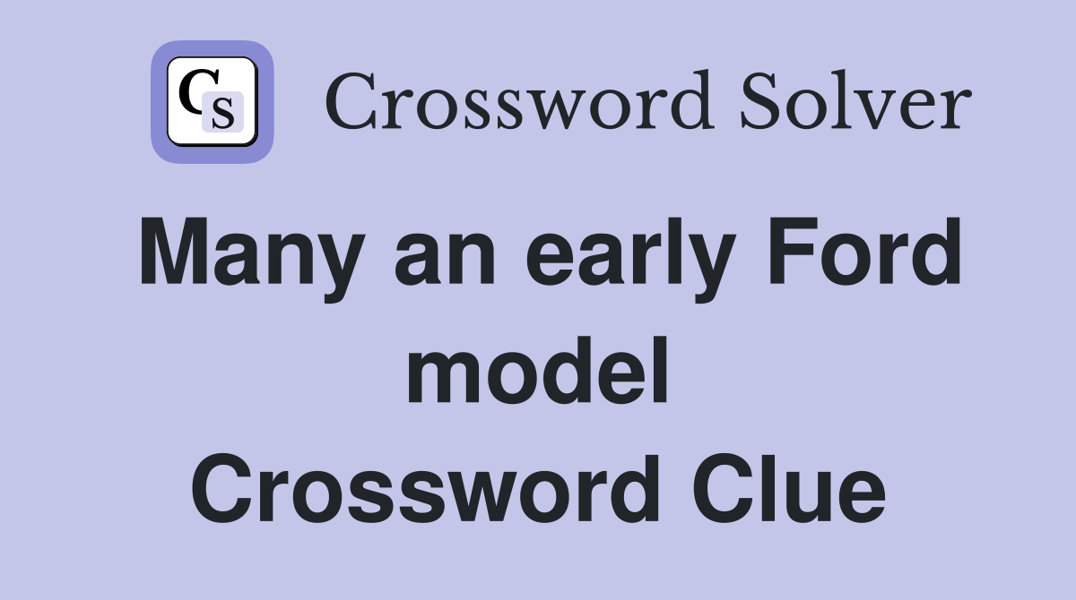 Many an early Ford model Crossword Clue