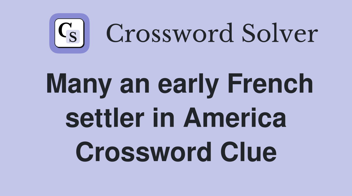 Many an early French settler in America Crossword Clue