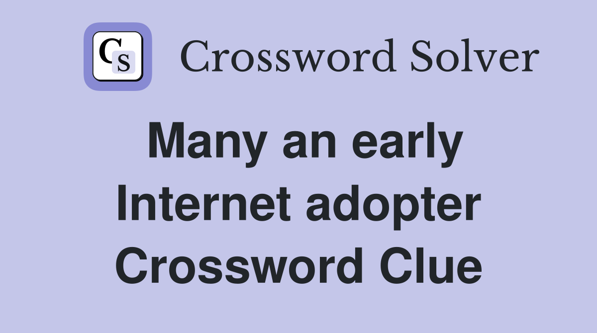 Many an early Internet adopter Crossword Clue