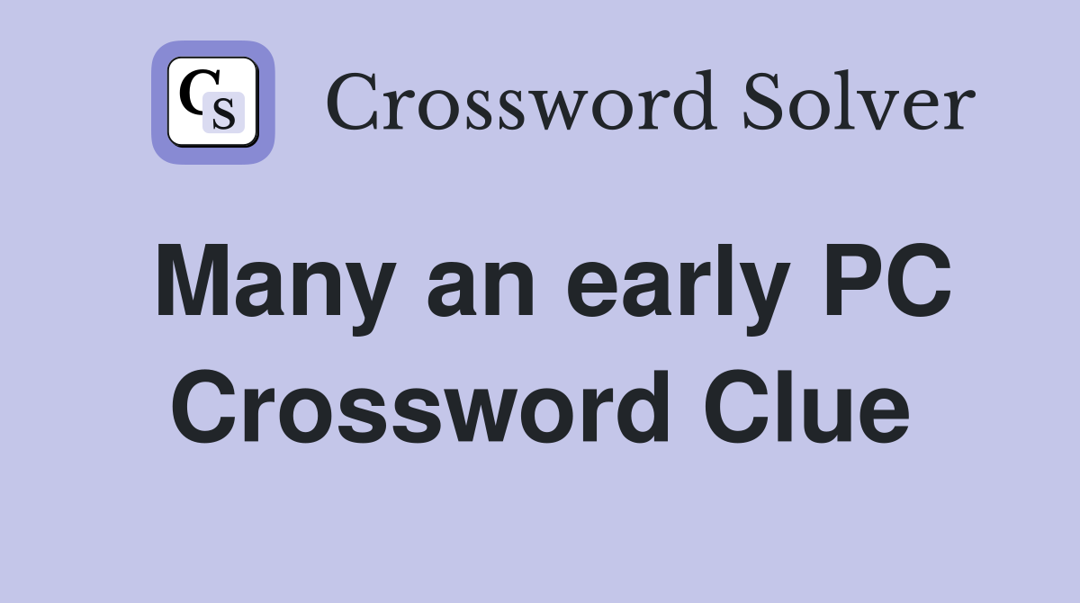Many an early PC Crossword Clue