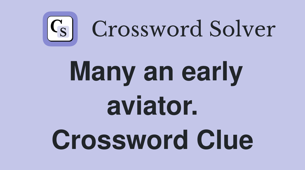 Many an early aviator. Crossword Clue