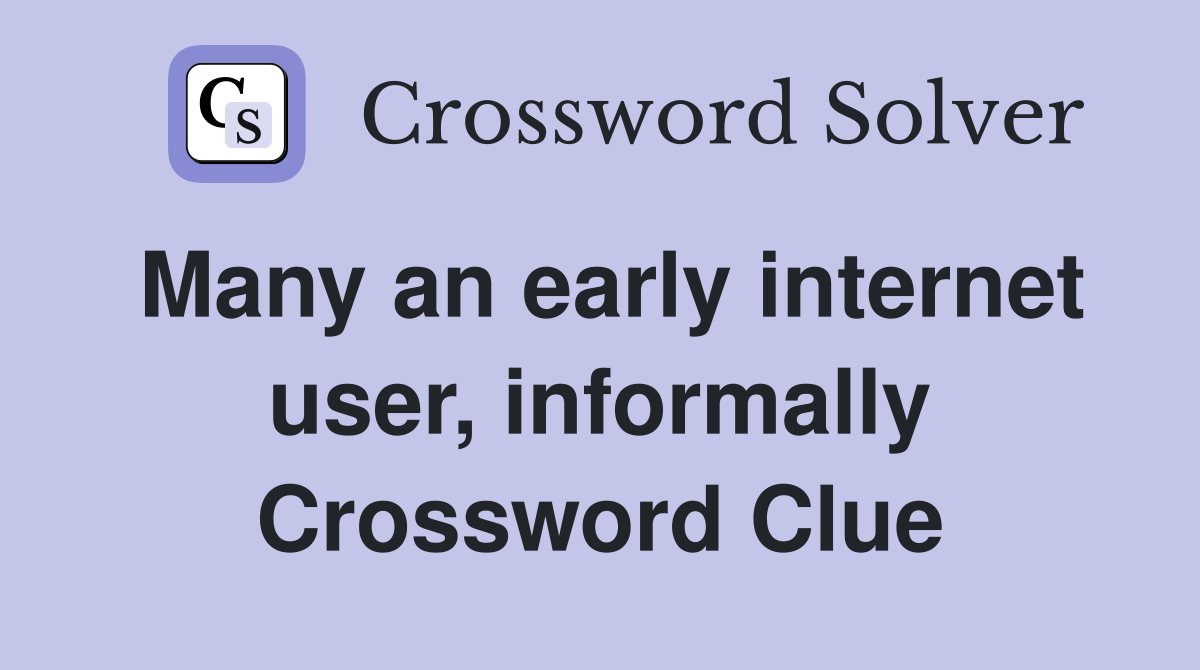 Many an early internet user, informally Crossword Clue
