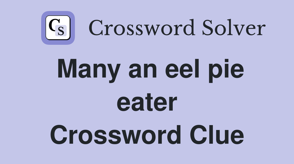 Many an eel pie eater Crossword Clue