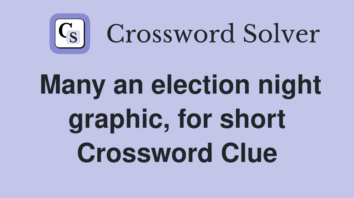 Many an election night graphic, for short Crossword Clue