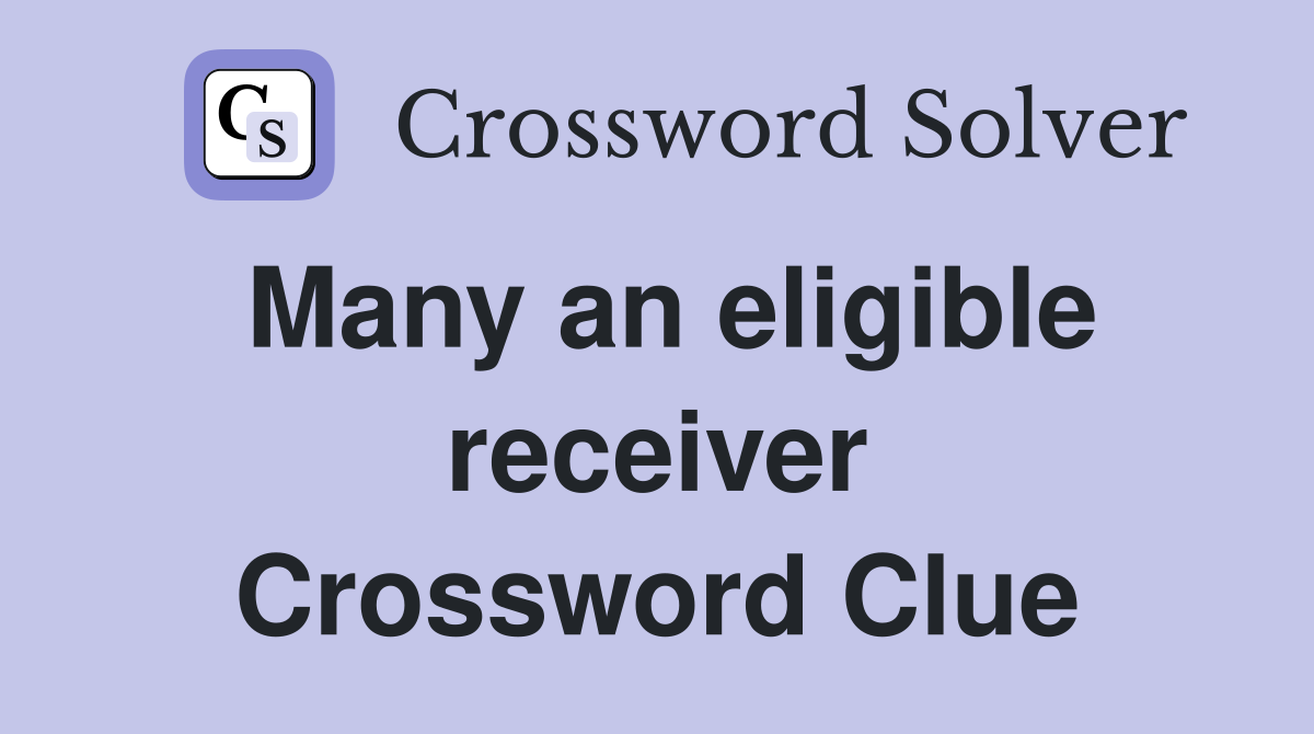 Many an eligible receiver Crossword Clue
