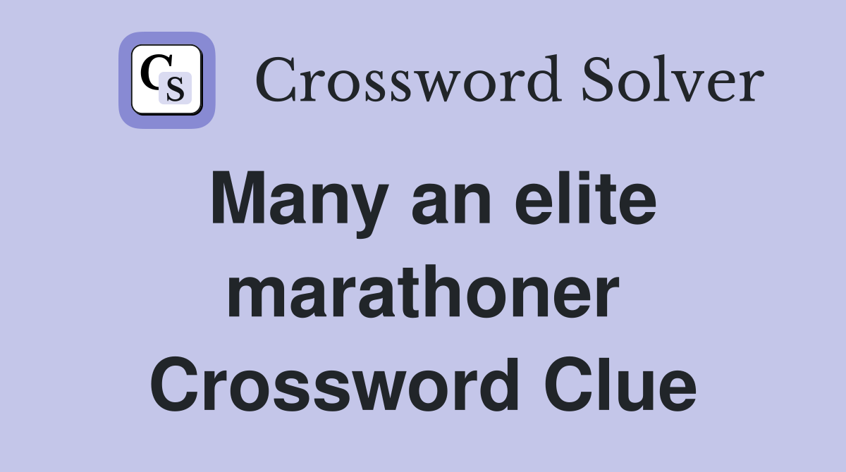 Many an elite marathoner Crossword Clue