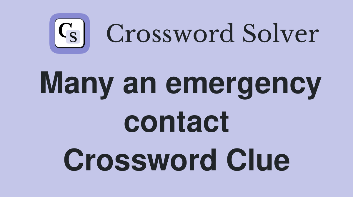 Many an emergency contact Crossword Clue