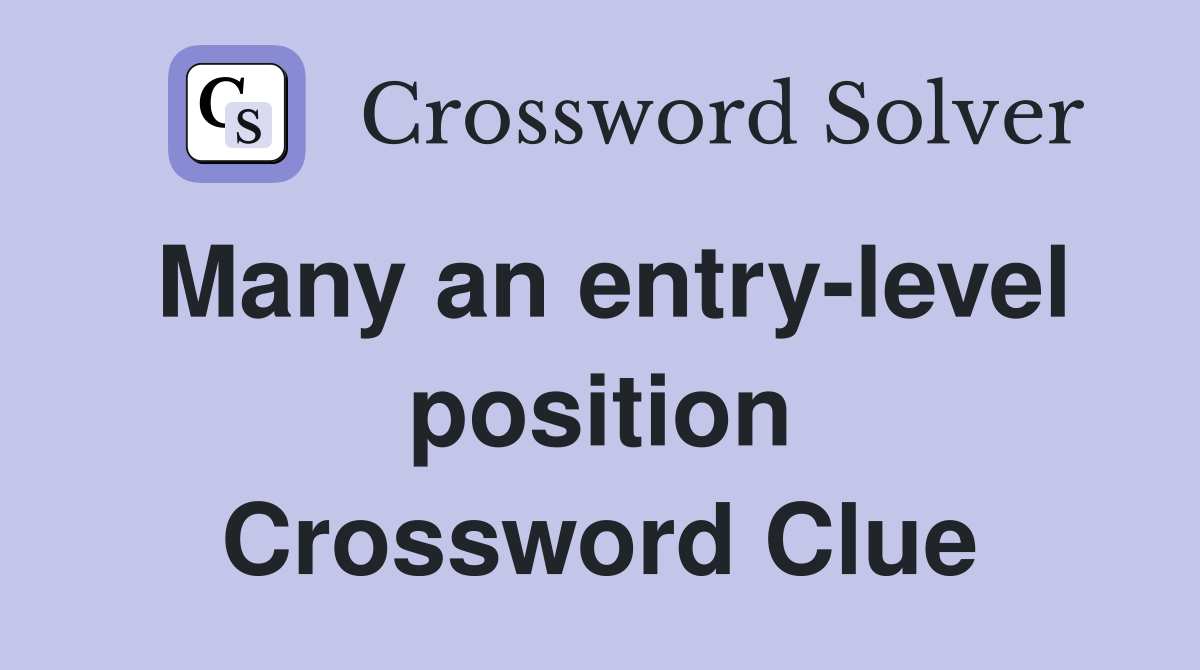 Many an entry-level position Crossword Clue