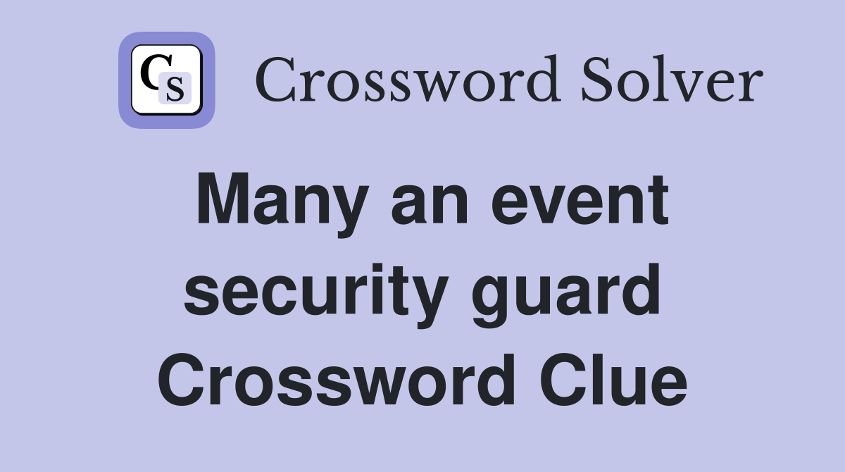 Many an event security guard Crossword Clue