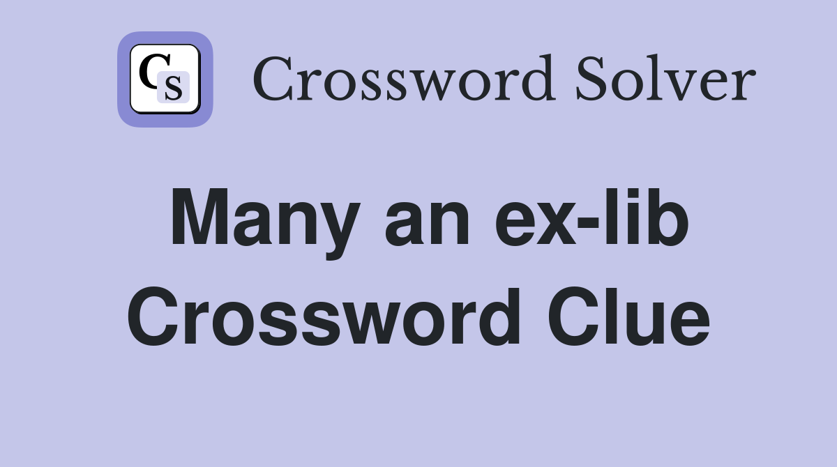 Many an ex-lib Crossword Clue