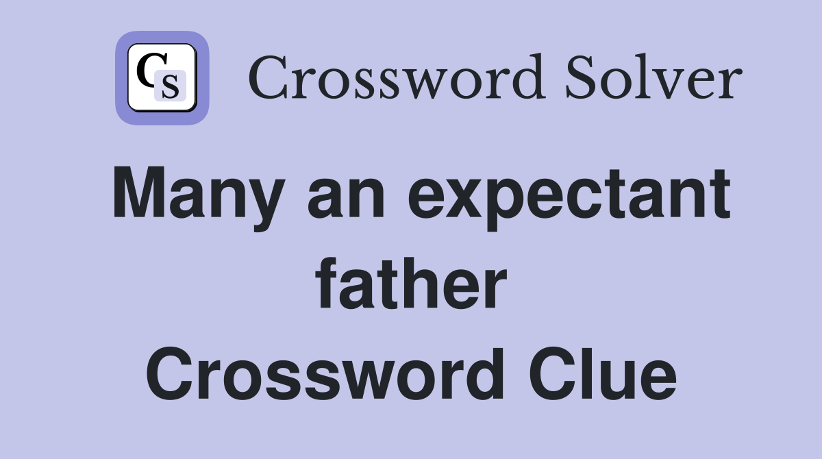 Many an expectant father Crossword Clue