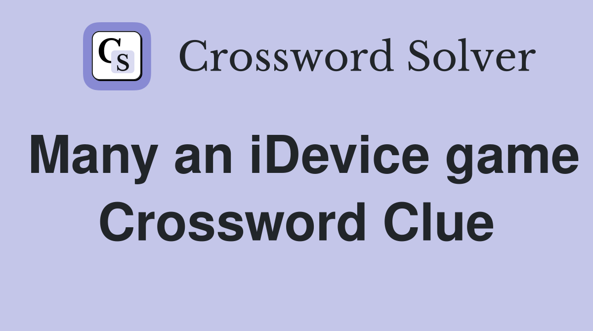 Many an iDevice game Crossword Clue
