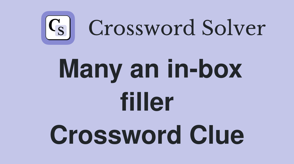 Many an in-box filler Crossword Clue