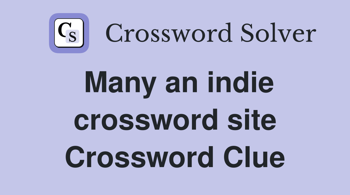 Many an indie crossword site Crossword Clue