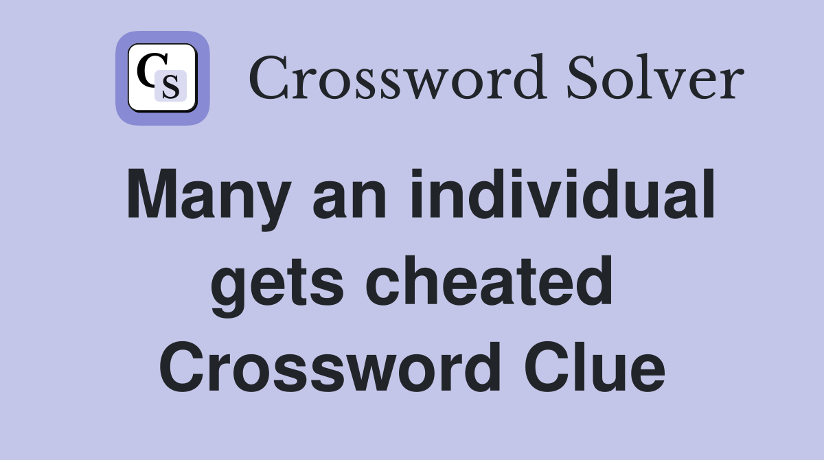 Many an individual gets cheated Crossword Clue