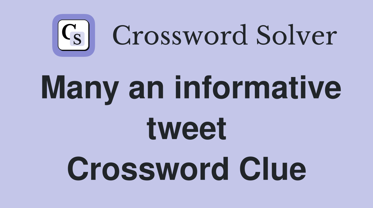 Many an informative tweet Crossword Clue