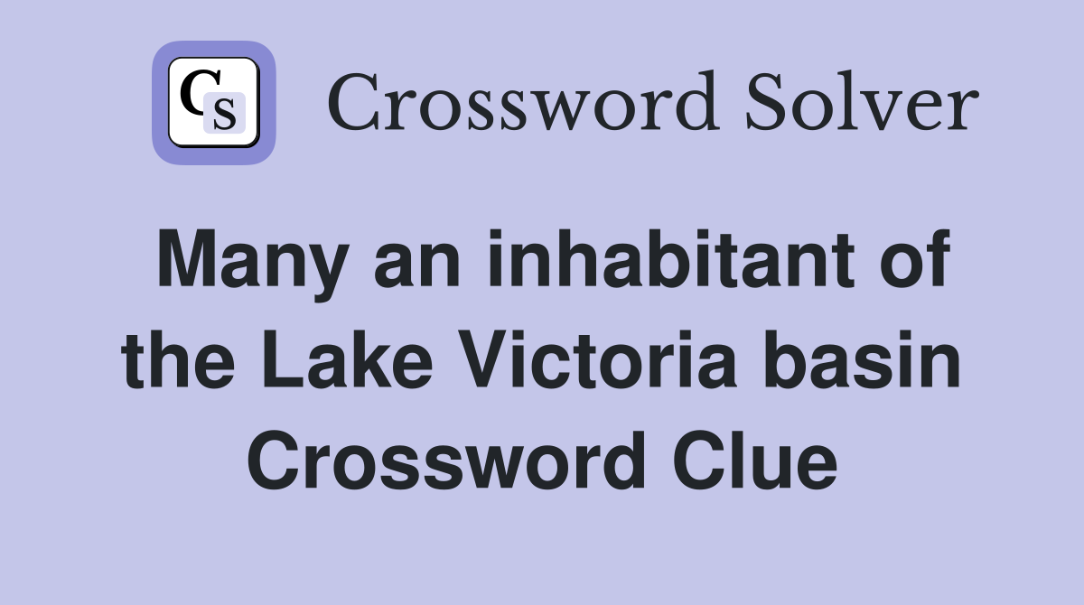 Many an inhabitant of the Lake Victoria basin Crossword Clue