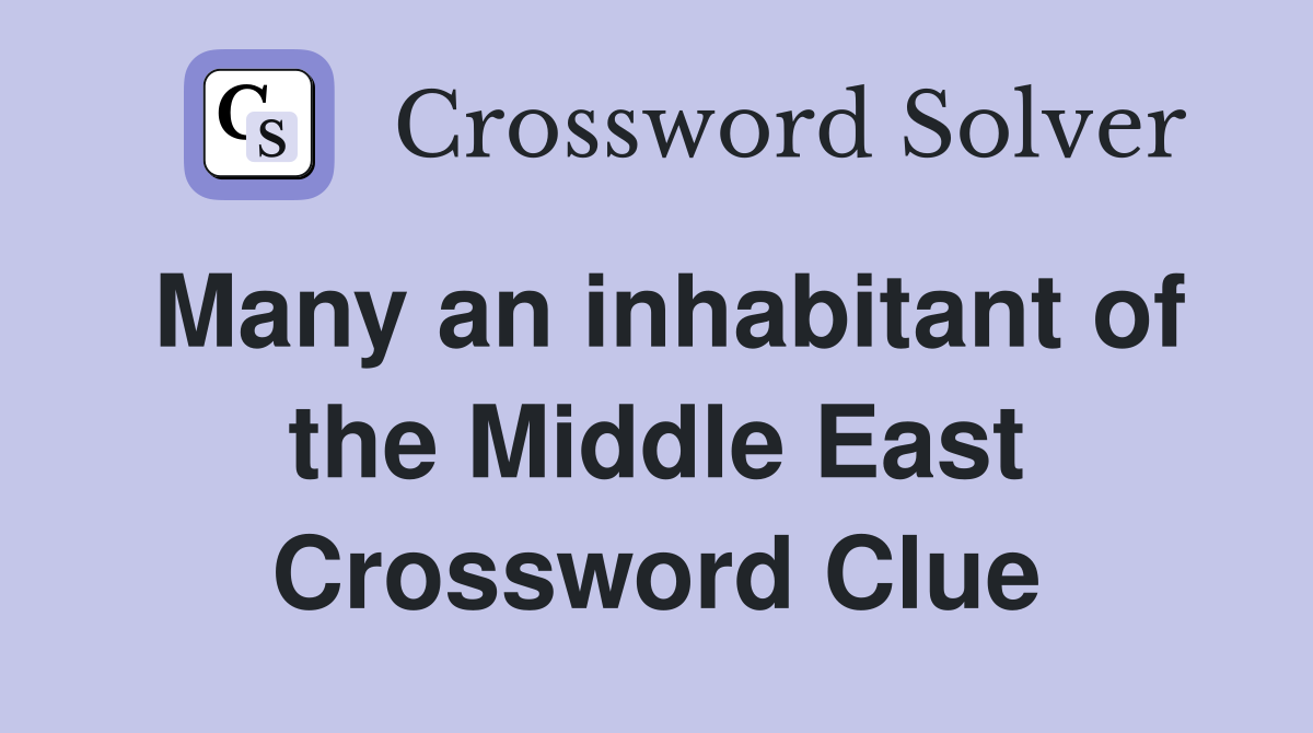 Many an inhabitant of the Middle East Crossword Clue