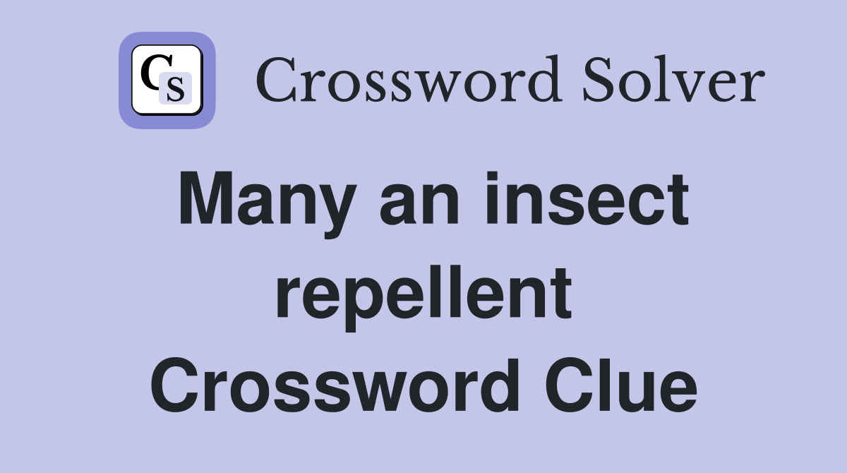 Many an insect repellent Crossword Clue