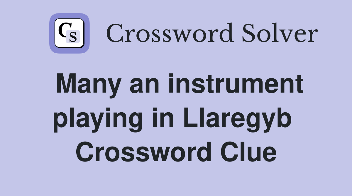 Many an instrument playing in Llaregyb  Crossword Clue