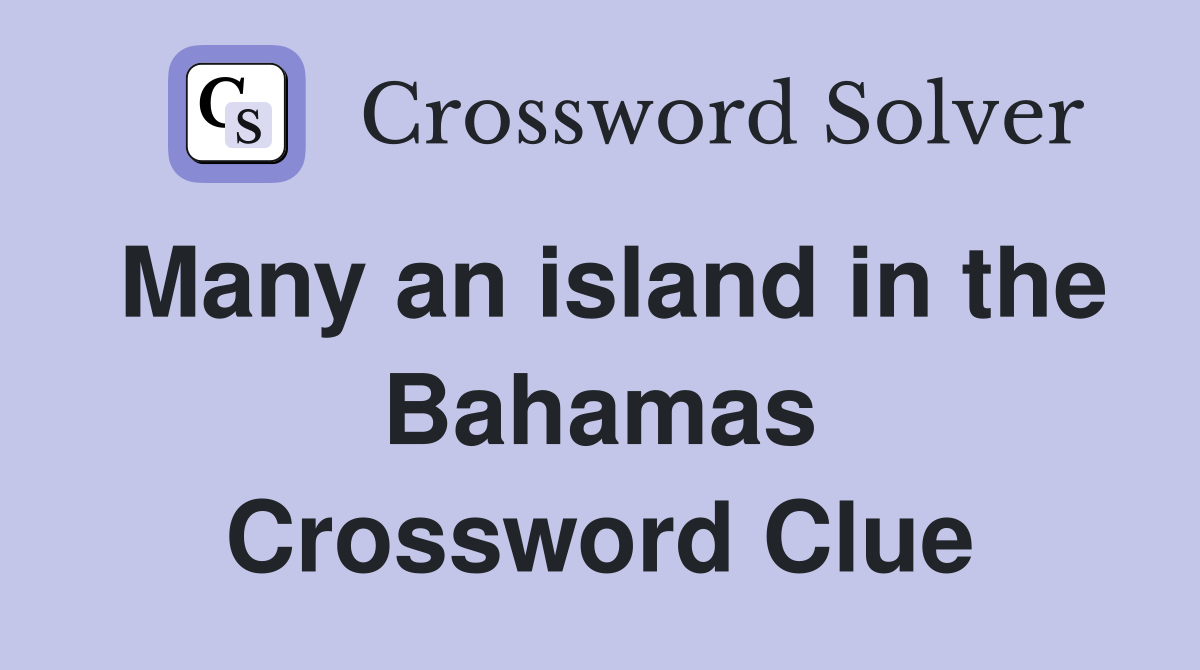 Many an island in the Bahamas Crossword Clue