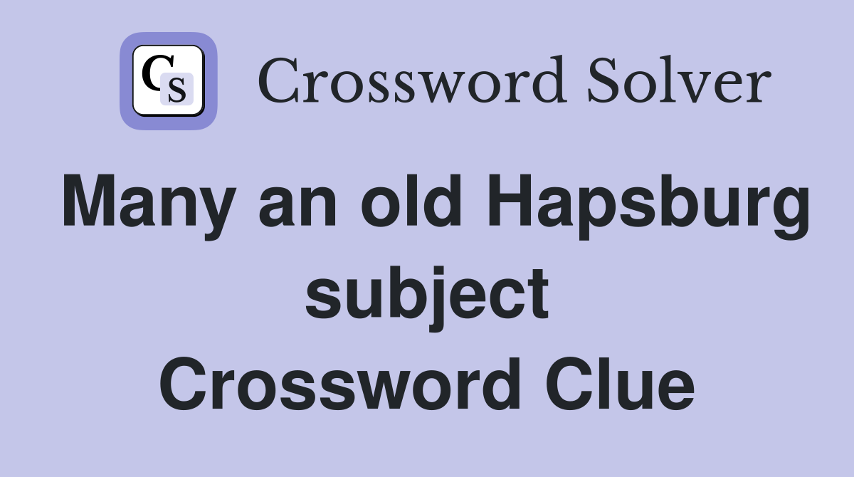 Many an old Hapsburg subject Crossword Clue