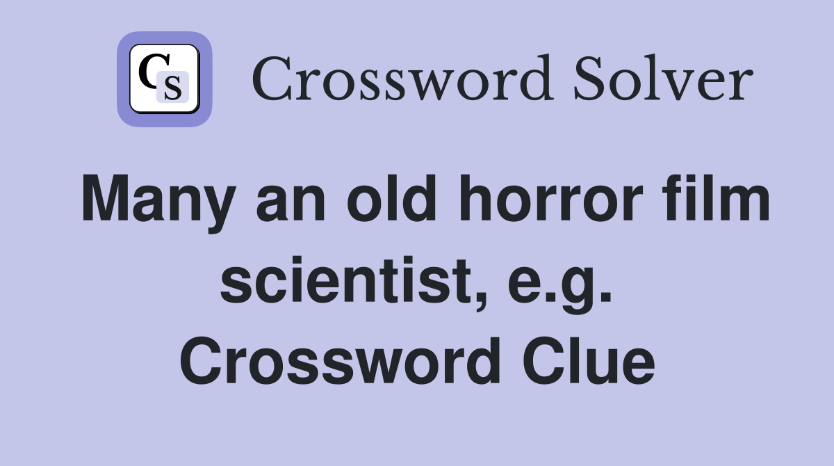 Many an old horror film scientist, e.g. Crossword Clue