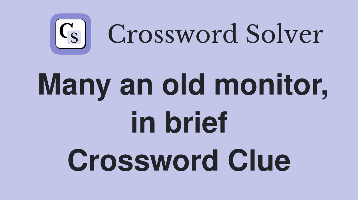 Many an old monitor, in brief Crossword Clue
