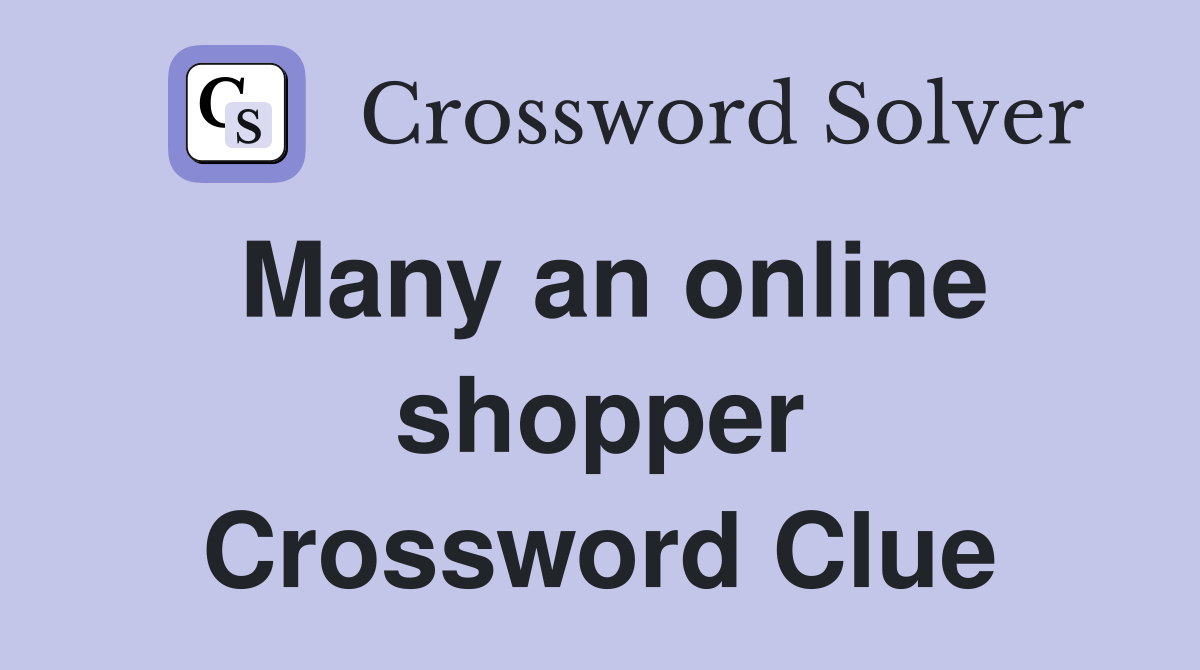 Many an online shopper Crossword Clue