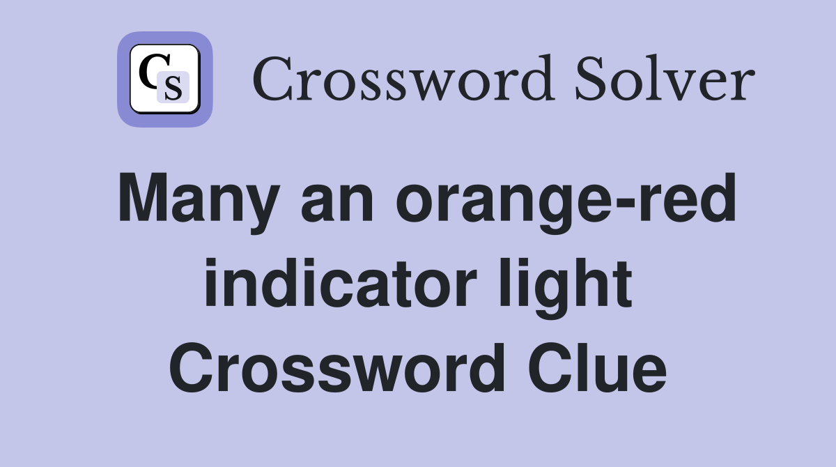 Many an orange-red indicator light Crossword Clue