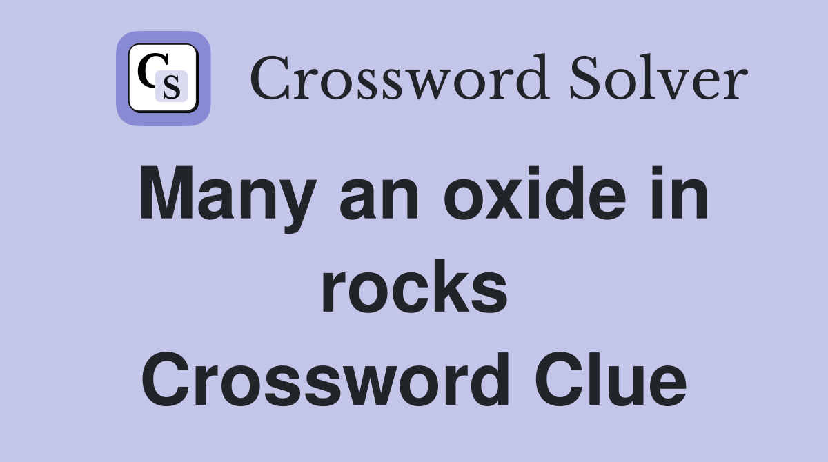 Many an oxide in rocks Crossword Clue