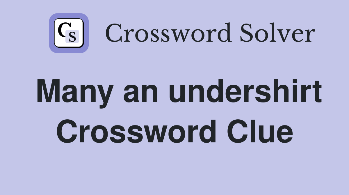 Many an undershirt Crossword Clue