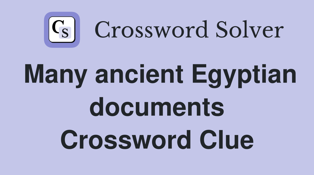 Many ancient Egyptian documents Crossword Clue